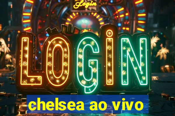 chelsea ao vivo
